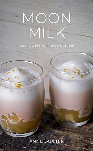 Moon Milk: Easy Recipes for Peaceful Sleep - Stone & Spoon